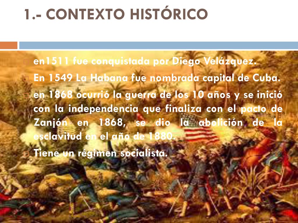 1.- CONTEXTO HISTÓRICO en1511 fue conquistada por Diego Velázquez.