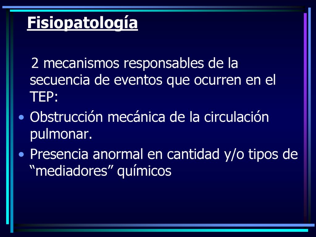 Fisiopatología 2 mecanismos responsables de la secuencia de eventos que ocurren en el TEP: Obstrucción mecánica de la circulación pulmonar.