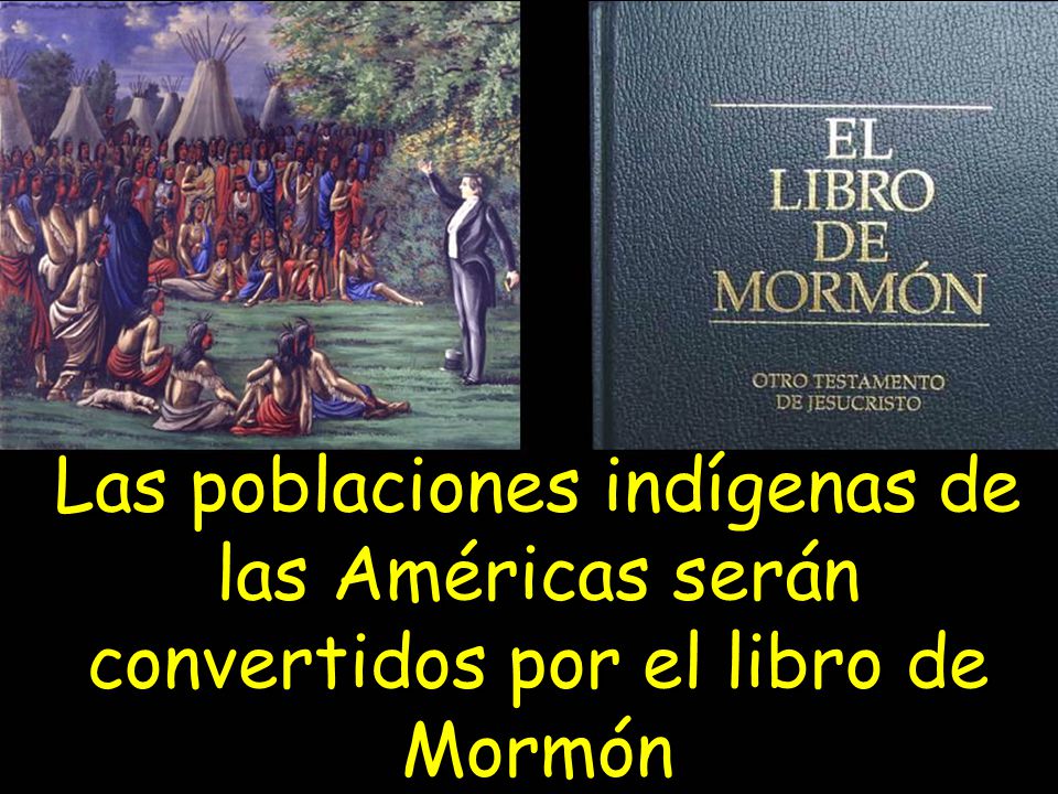 Las poblaciones indígenas de las Américas serán convertidos por el libro de Mormón