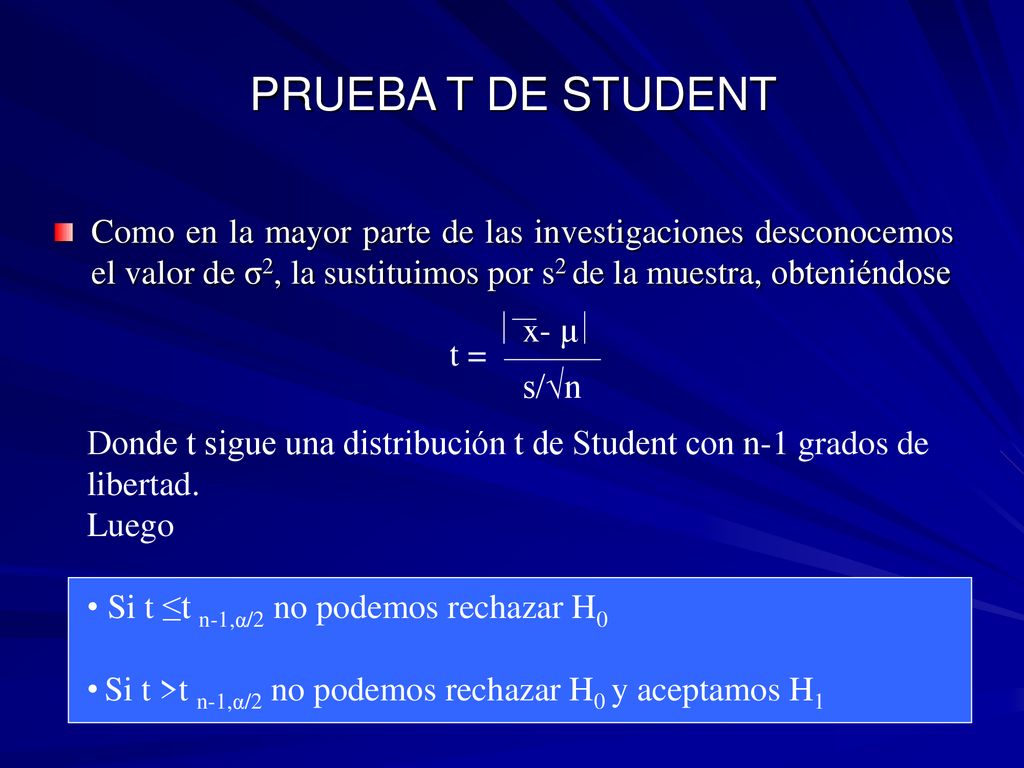 PRUEBA T DE STUDENT Como en la mayor parte de las investigaciones desconocemos el valor de σ2, la sustituimos por s2 de la muestra, obteniéndose.