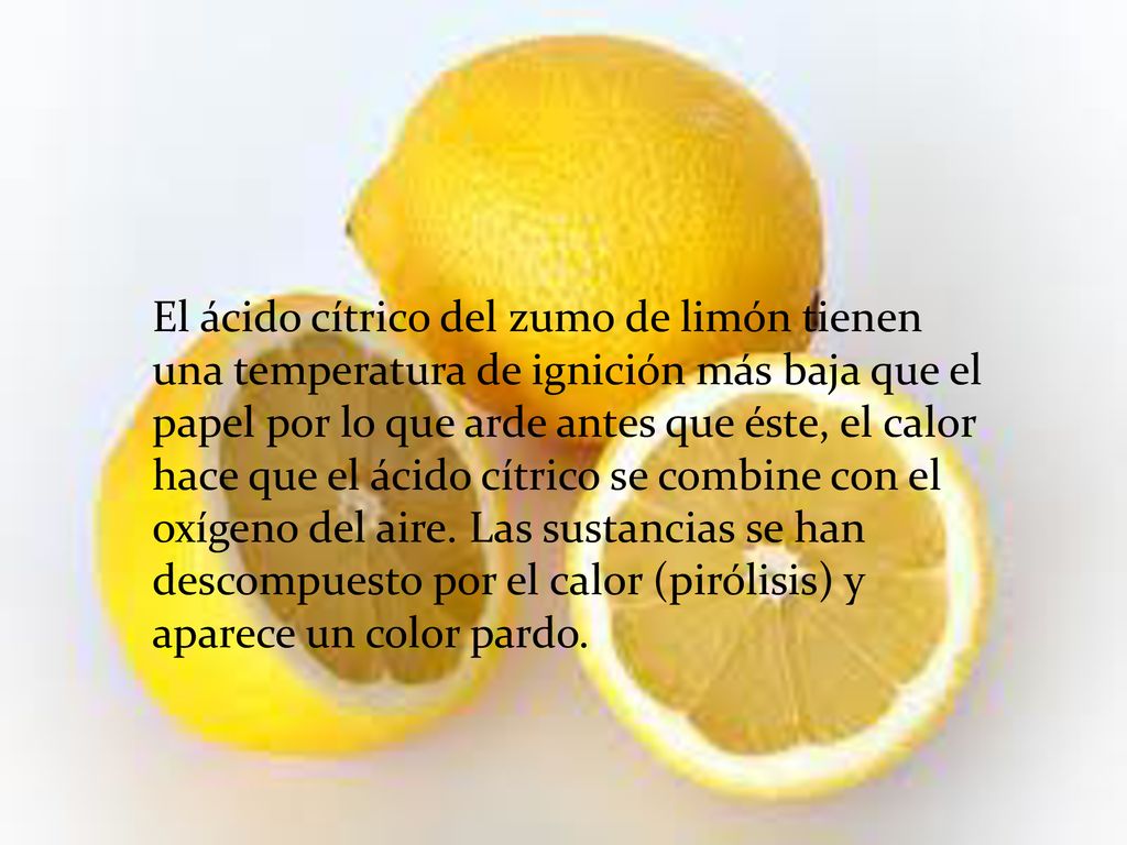 El ácido cítrico del zumo de limón tienen una temperatura de ignición más baja que el papel por lo que arde antes que éste, el calor hace que el ácido cítrico se combine con el oxígeno del aire.