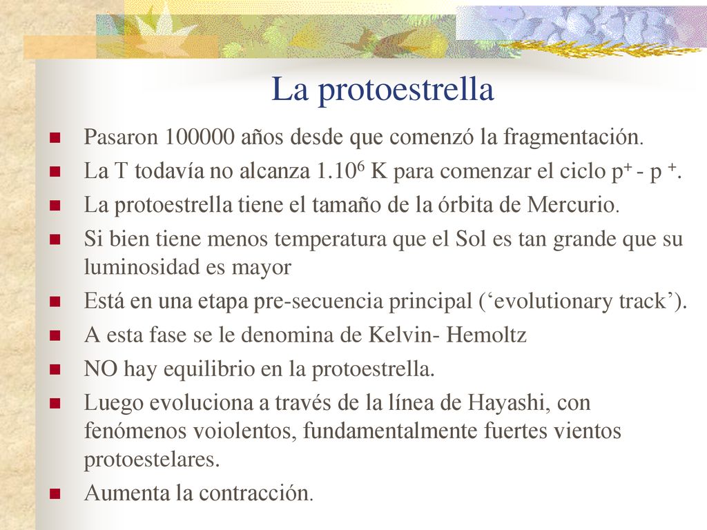 La protoestrella Pasaron años desde que comenzó la fragmentación. La T todavía no alcanza K para comenzar el ciclo p+ - p +.