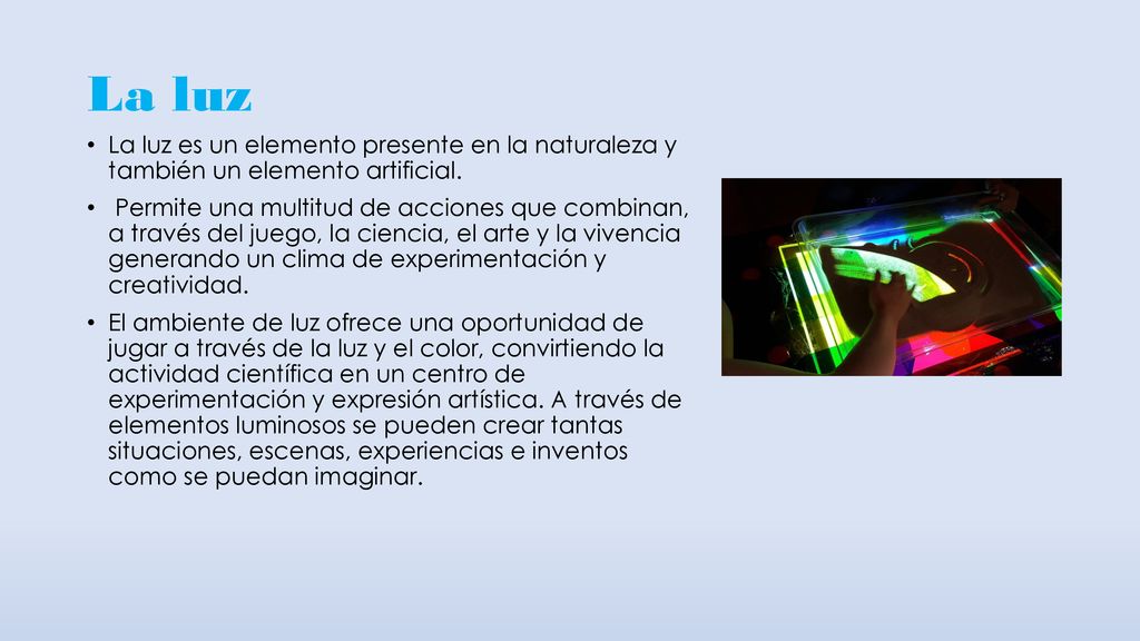 La luz La luz es un elemento presente en la naturaleza y también un elemento artificial.