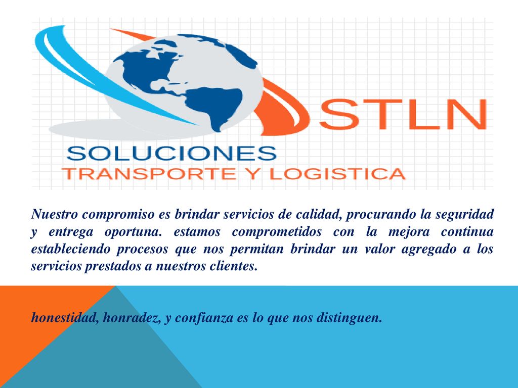 Nuestro compromiso es brindar servicios de calidad, procurando la seguridad y entrega oportuna. estamos comprometidos con la mejora continua estableciendo procesos que nos permitan brindar un valor agregado a los servicios prestados a nuestros clientes.