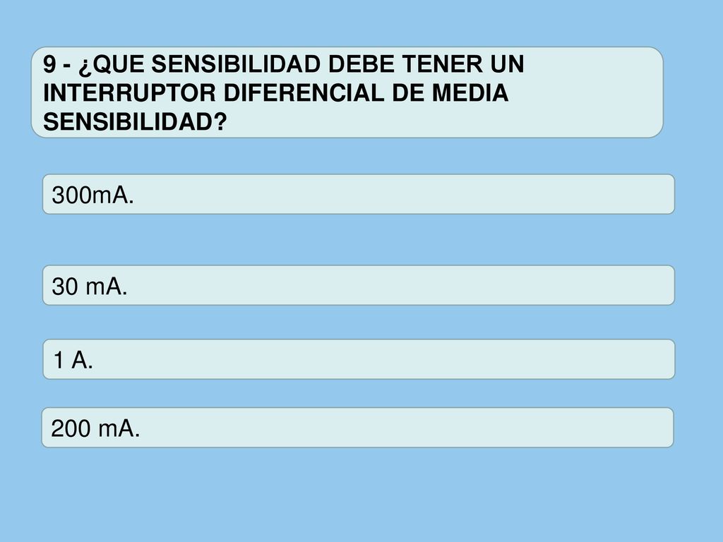9 - ¿QUE SENSIBILIDAD DEBE TENER UN INTERRUPTOR DIFERENCIAL DE MEDIA SENSIBILIDAD