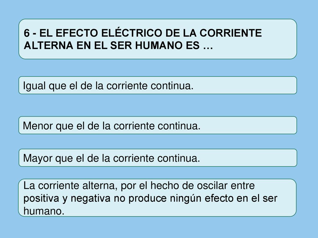 6 - EL EFECTO ELÉCTRICO DE LA CORRIENTE ALTERNA EN EL SER HUMANO ES …