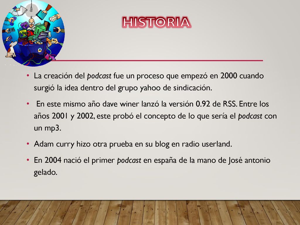 HISTORIA La creación del podcast fue un proceso que empezó en 2000 cuando surgió la idea dentro del grupo yahoo de sindicación.