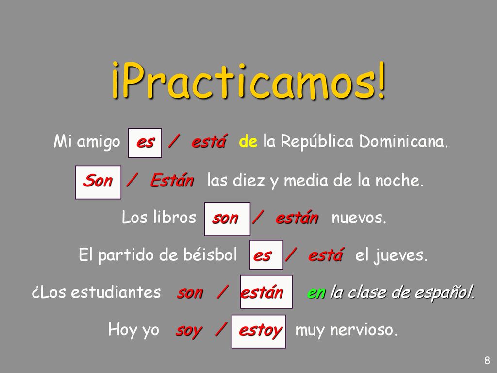 ¡Practicamos! Mi amigo es / está de la República Dominicana.