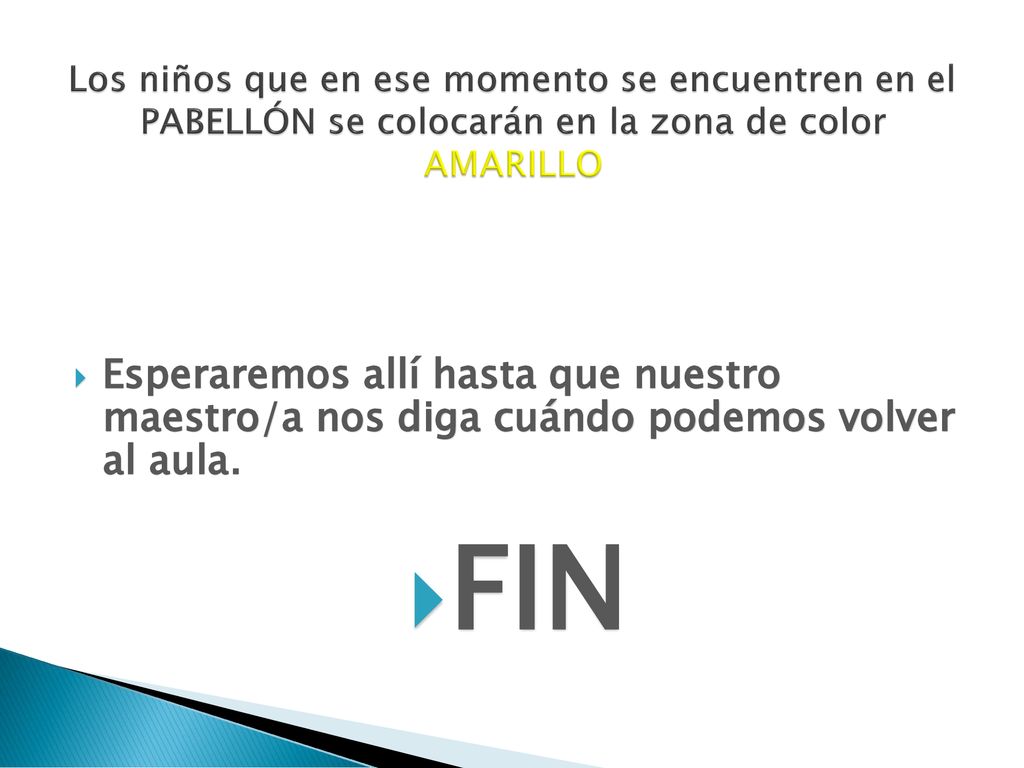 Los niños que en ese momento se encuentren en el PABELLÓN se colocarán en la zona de color AMARILLO