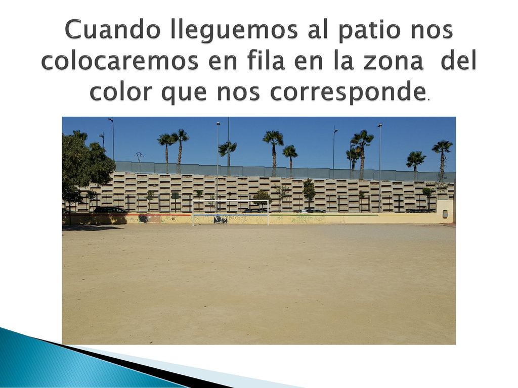 Cuando lleguemos al patio nos colocaremos en fila en la zona del color que nos corresponde.