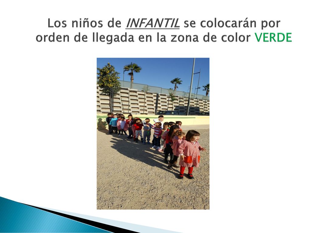 Los niños de INFANTIL se colocarán por orden de llegada en la zona de color VERDE