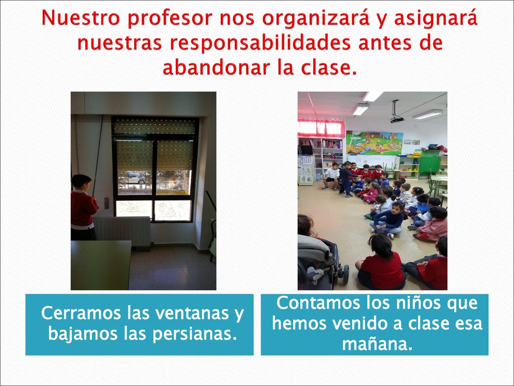 Nuestro profesor nos organizará y asignará nuestras responsabilidades antes de abandonar la clase.
