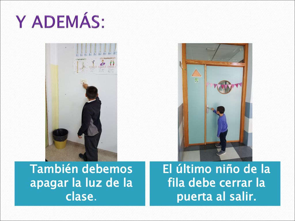 El último niño de la fila debe cerrar la puerta al salir.