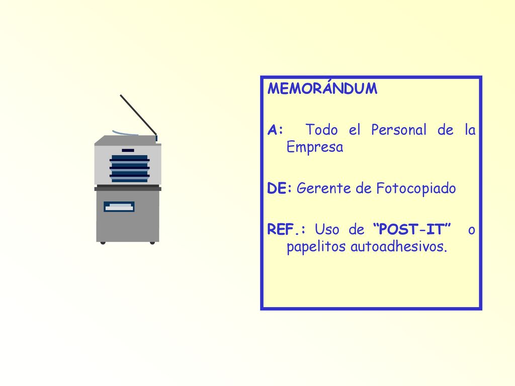 MEMORÁNDUM A: Todo el Personal de la Empresa. DE: Gerente de Fotocopiado.