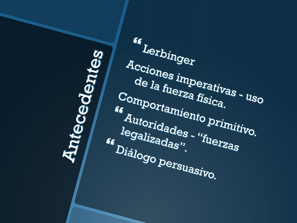 Antecedentes Lerbinger Acciones imperativas - uso de la fuerza física.