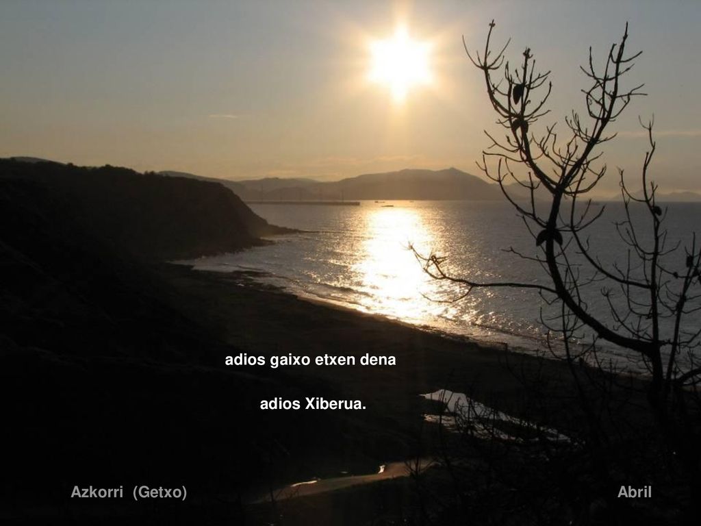 adios gaixo etxen dena adios Xiberua. Azkorri (Getxo) Abril