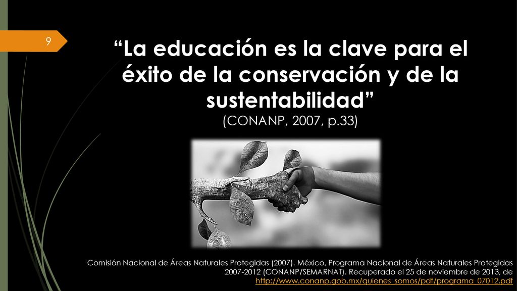 La educación es la clave para el éxito de la conservación y de la sustentabilidad (CONANP, 2007, p.33)