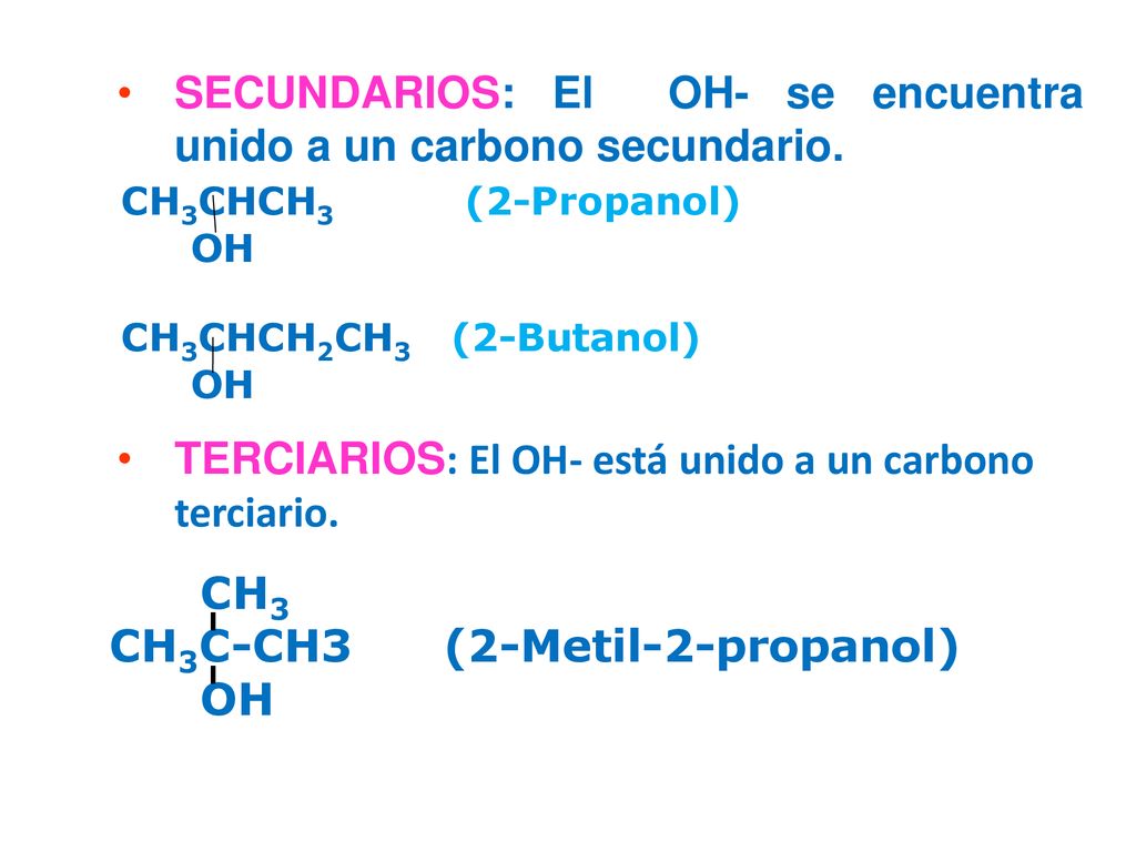 SECUNDARIOS: El OH- se encuentra unido a un carbono secundario.