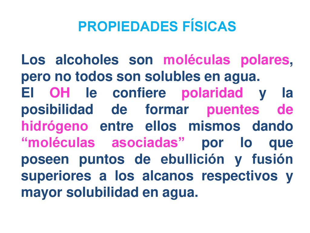 PROPIEDADES FÍSICAS Los alcoholes son moléculas polares, pero no todos son solubles en agua.