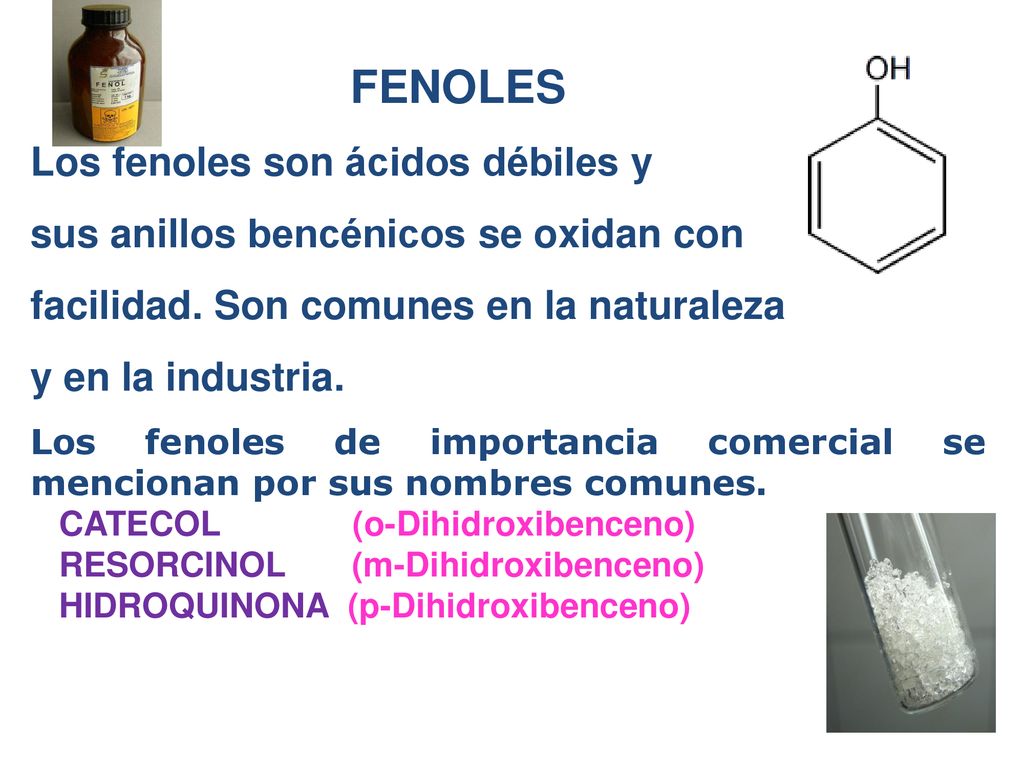 Los fenoles son ácidos débiles y sus anillos bencénicos se oxidan con