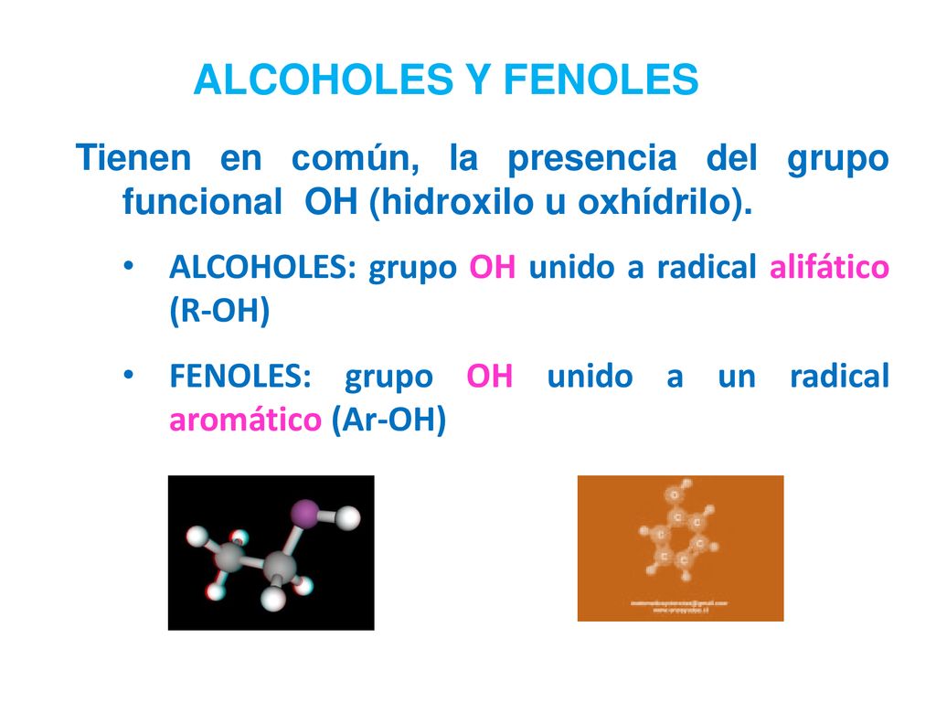 ALCOHOLES Y FENOLES Tienen en común, la presencia del grupo funcional OH (hidroxilo u oxhídrilo).