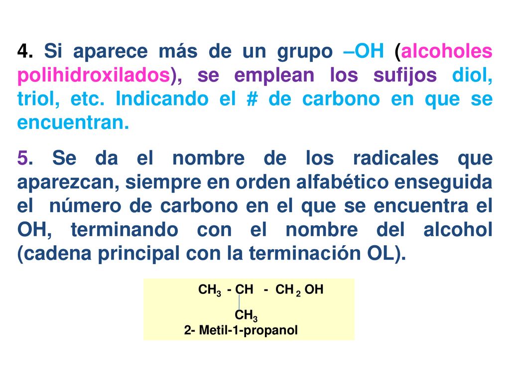 4. Si aparece más de un grupo –OH (alcoholes polihidroxilados), se emplean los sufijos diol, triol, etc. Indicando el # de carbono en que se encuentran.