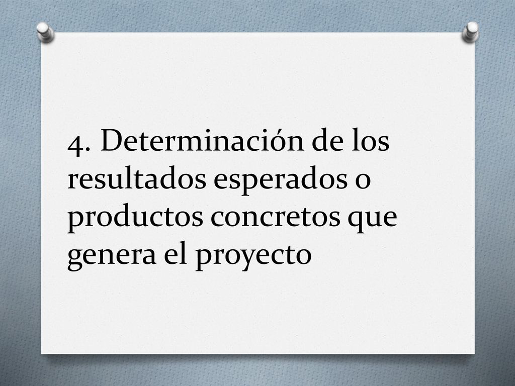 4. Determinación de los resultados esperados o productos concretos que genera el proyecto