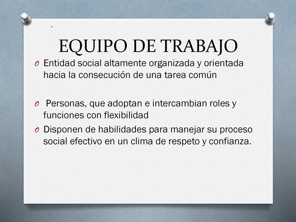 - EQUIPO DE TRABAJO. Entidad social altamente organizada y orientada hacia la consecución de una tarea común.