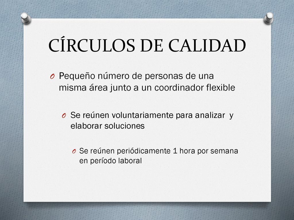 CÍRCULOS DE CALIDAD Pequeño número de personas de una misma área junto a un coordinador flexible.