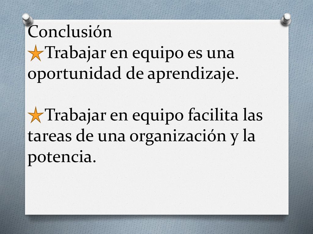 Conclusión Trabajar en equipo es una oportunidad de aprendizaje