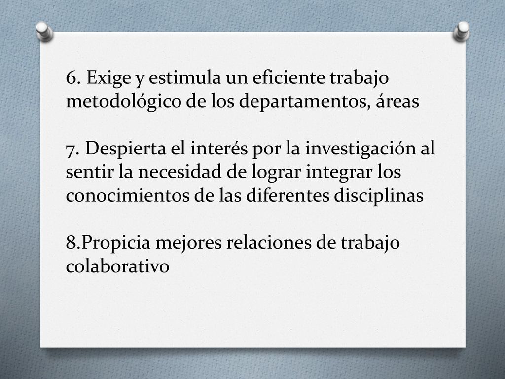 6. Exige y estimula un eficiente trabajo metodológico de los departamentos, áreas 7.