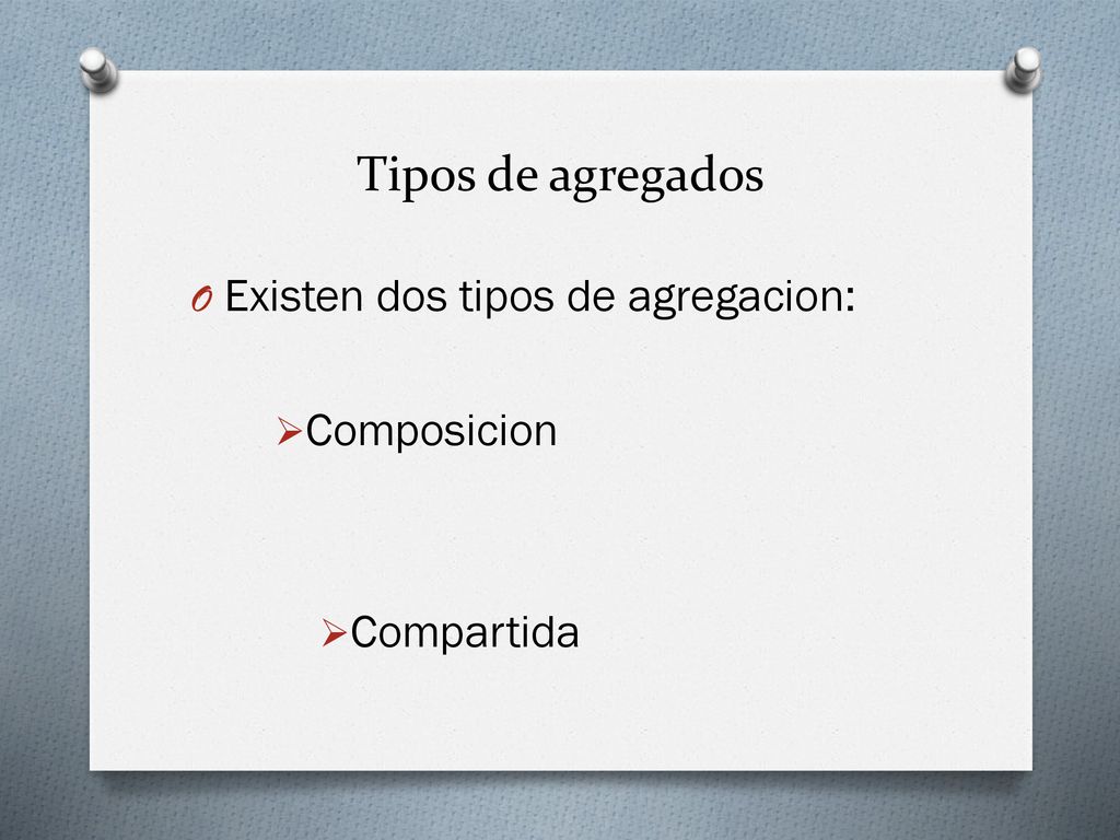 Tipos de agregados Existen dos tipos de agregacion: Composicion