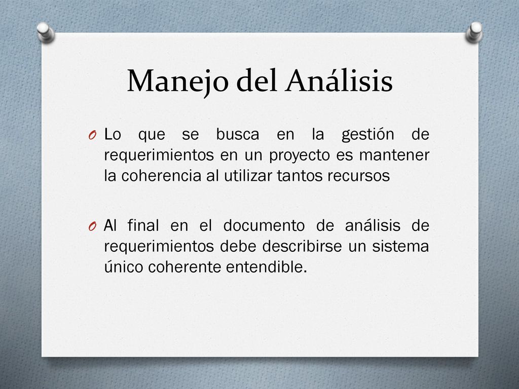 Manejo del Análisis Lo que se busca en la gestión de requerimientos en un proyecto es mantener la coherencia al utilizar tantos recursos.