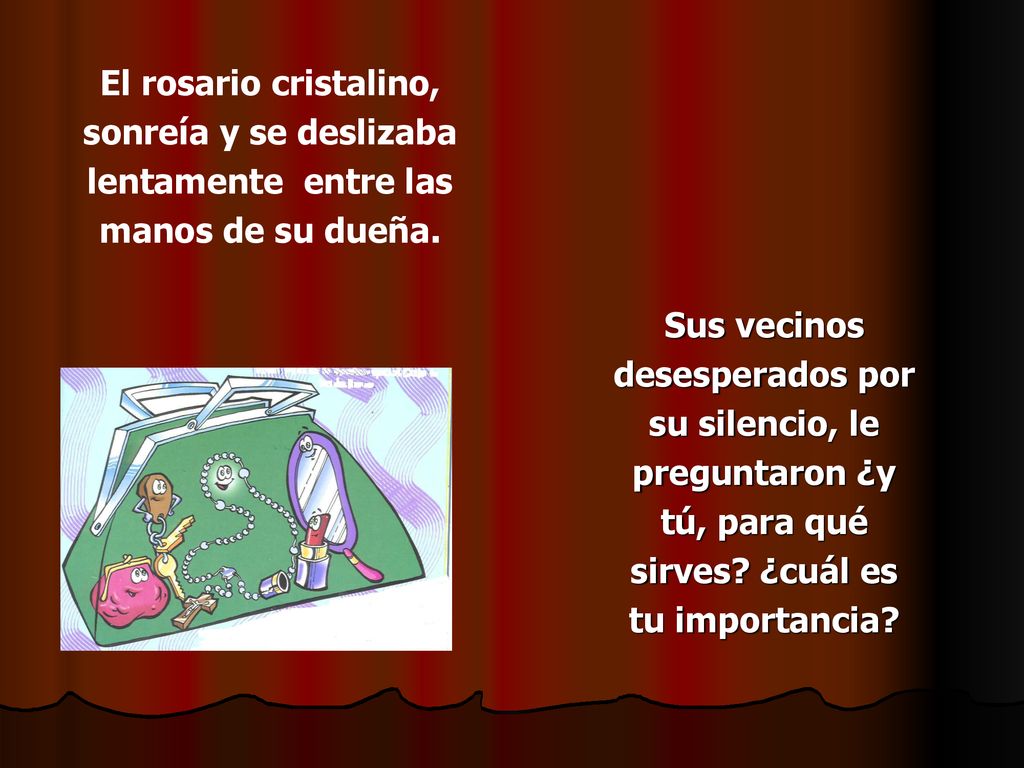 El rosario cristalino, sonreía y se deslizaba lentamente entre las manos de su dueña.