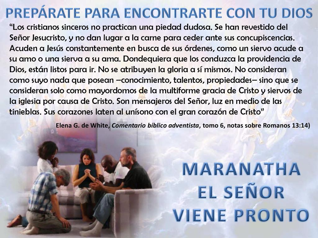 PREPÁRATE PARA ENCONTRARTE CON TU DIOS MARANATHA EL SEÑOR VIENE PRONTO