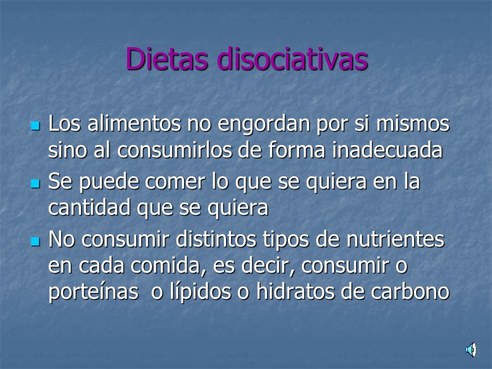 Dietas disociativas Los alimentos no engordan por si mismos sino al consumirlos de forma inadecuada.