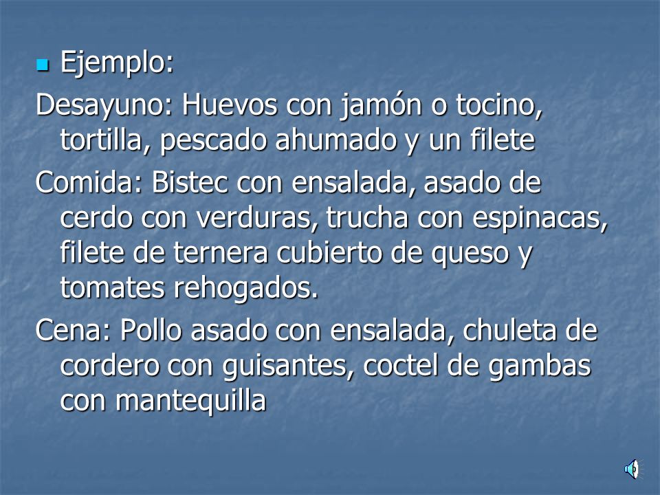 Ejemplo: Desayuno: Huevos con jamón o tocino, tortilla, pescado ahumado y un filete.