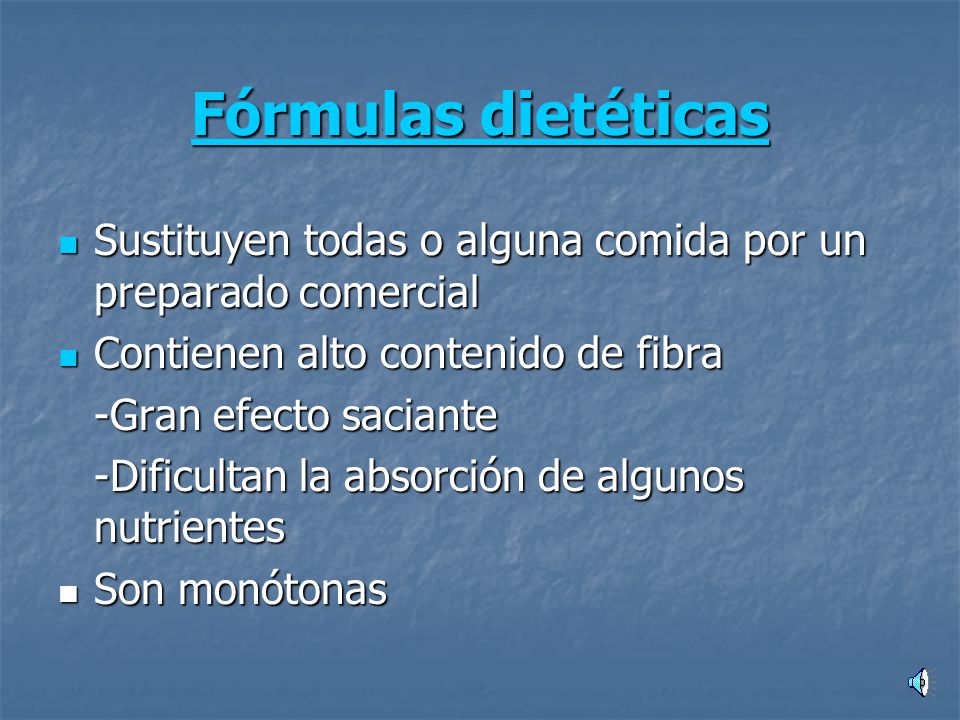 Fórmulas dietéticas Sustituyen todas o alguna comida por un preparado comercial. Contienen alto contenido de fibra.