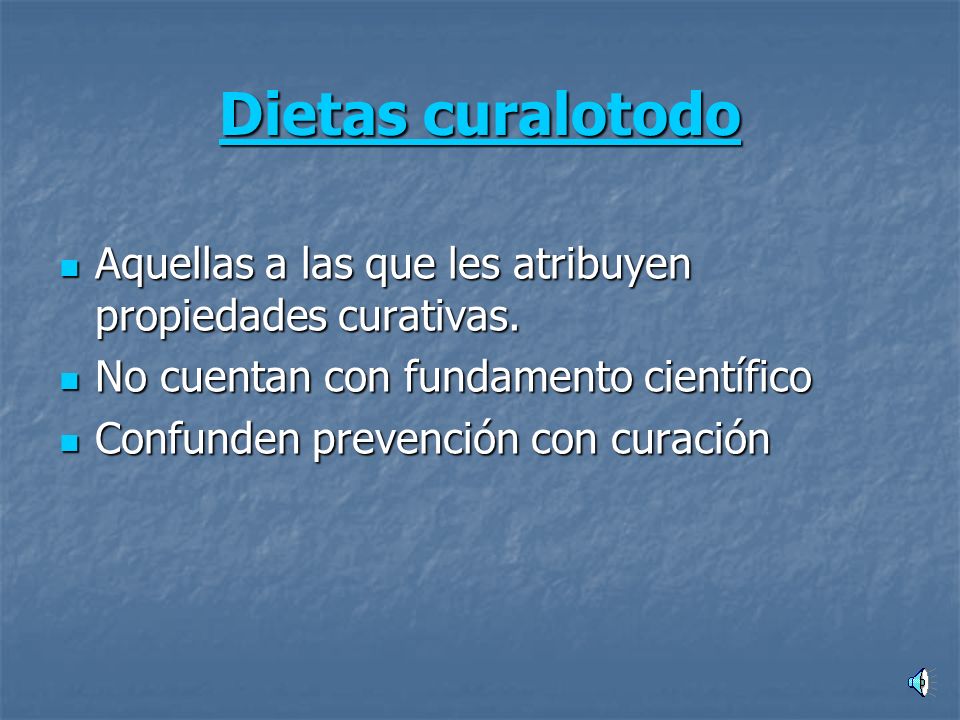 Dietas curalotodo Aquellas a las que les atribuyen propiedades curativas. No cuentan con fundamento científico.