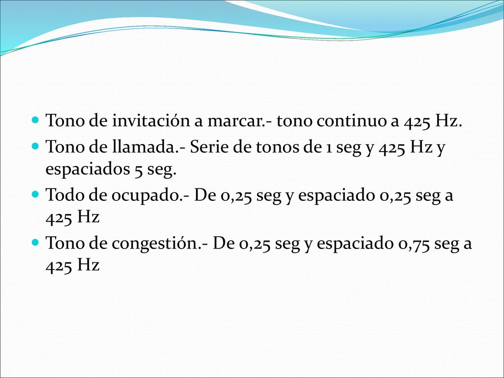 Tono de invitación a marcar.- tono continuo a 425 Hz.