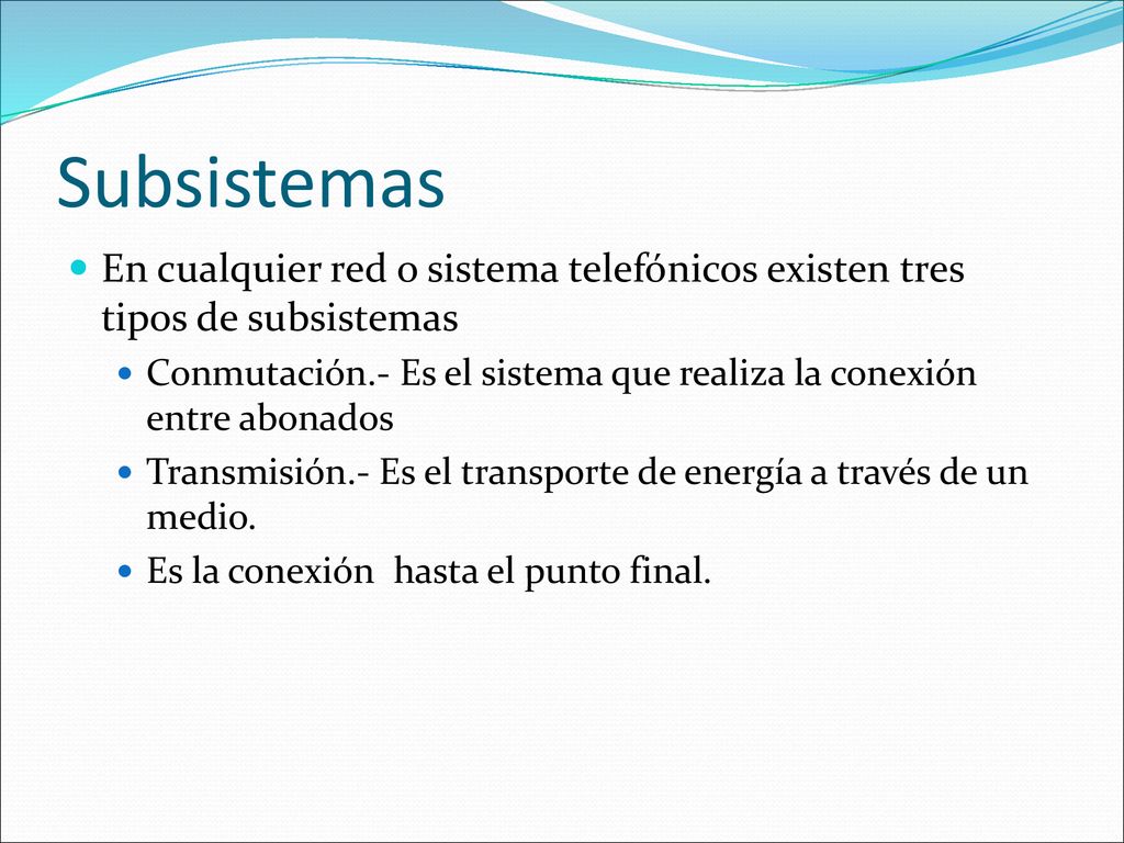 Subsistemas En cualquier red o sistema telefónicos existen tres tipos de subsistemas.