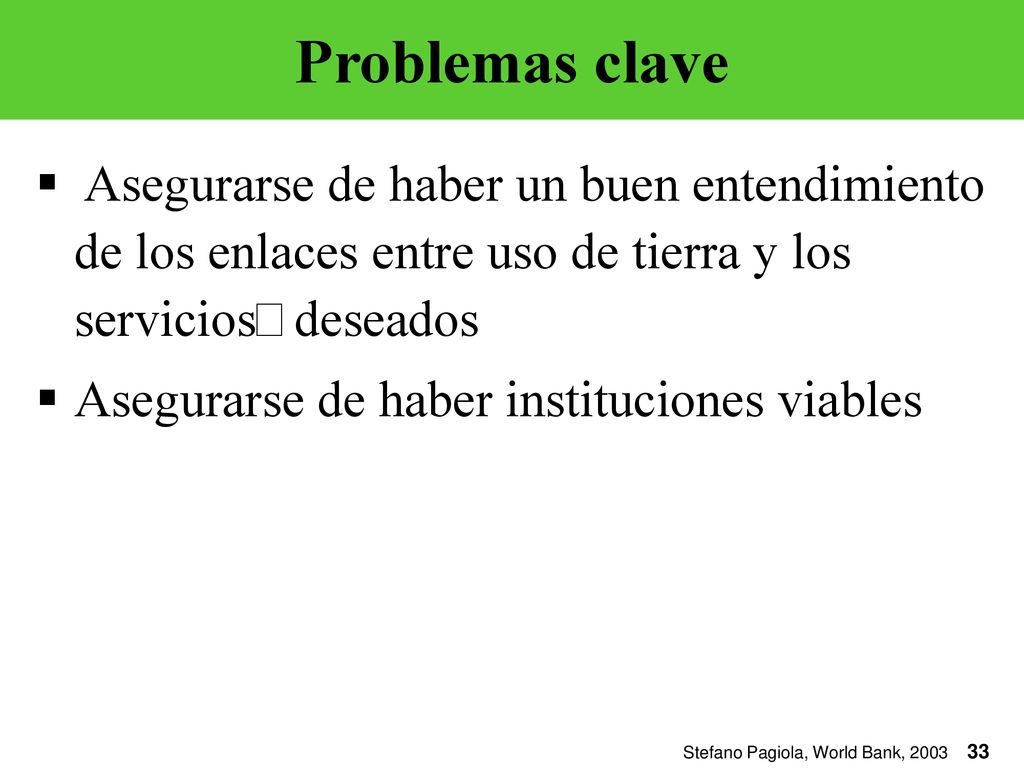 Problemas clave Asegurarse de haber un buen entendimiento de los enlaces entre uso de tierra y los servicios deseados.