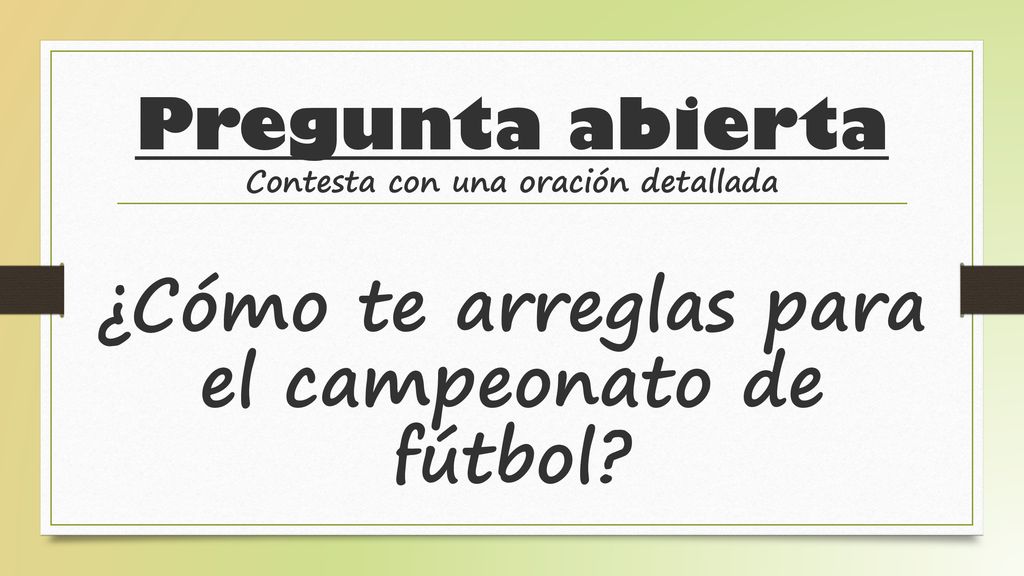 Pregunta abierta Contesta con una oración detallada