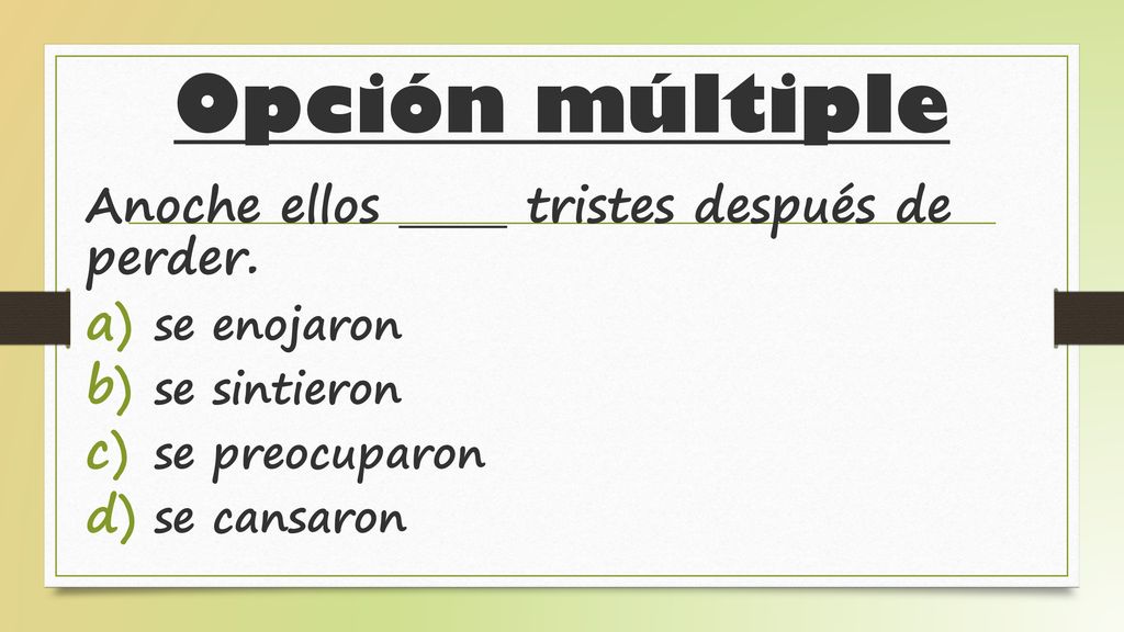 Opción múltiple Anoche ellos tristes después de perder. se enojaron