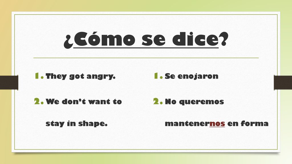 ¿Cómo se dice They got angry. We don’t want to stay in shape.