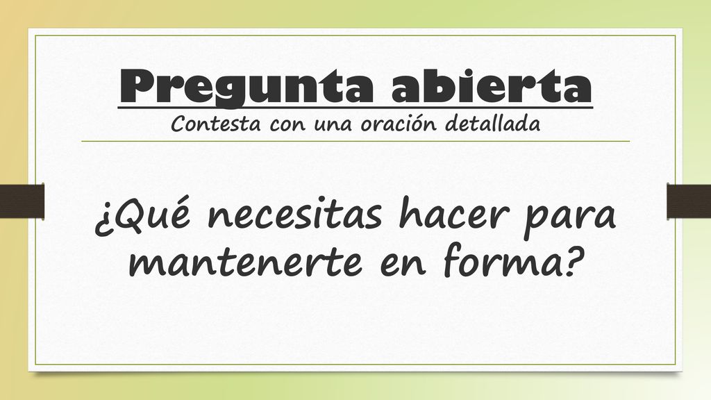 Pregunta abierta Contesta con una oración detallada