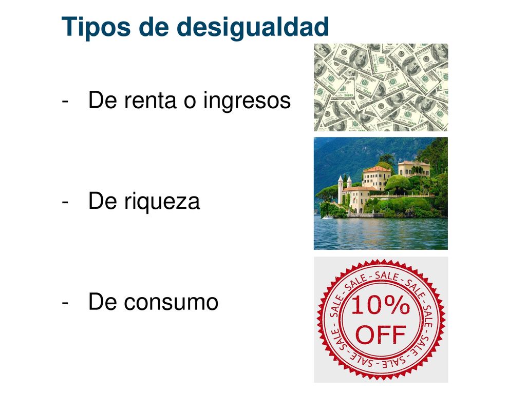 Tipos de desigualdad De renta o ingresos De riqueza De consumo