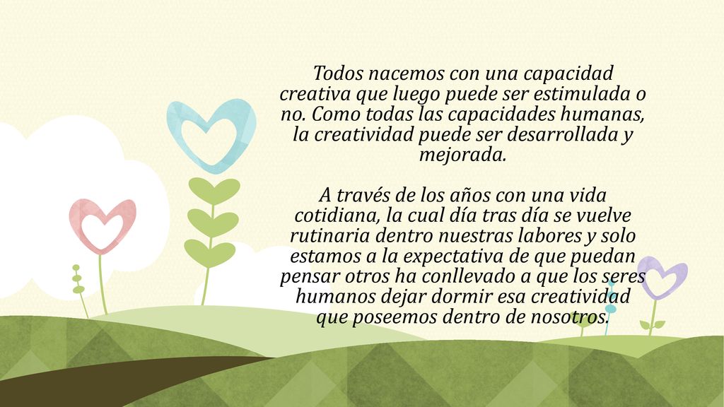 Todos nacemos con una capacidad creativa que luego puede ser estimulada o no.