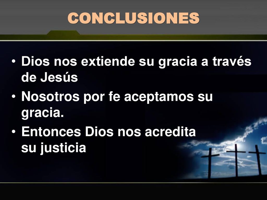 CONCLUSIONES Dios nos extiende su gracia a través de Jesús