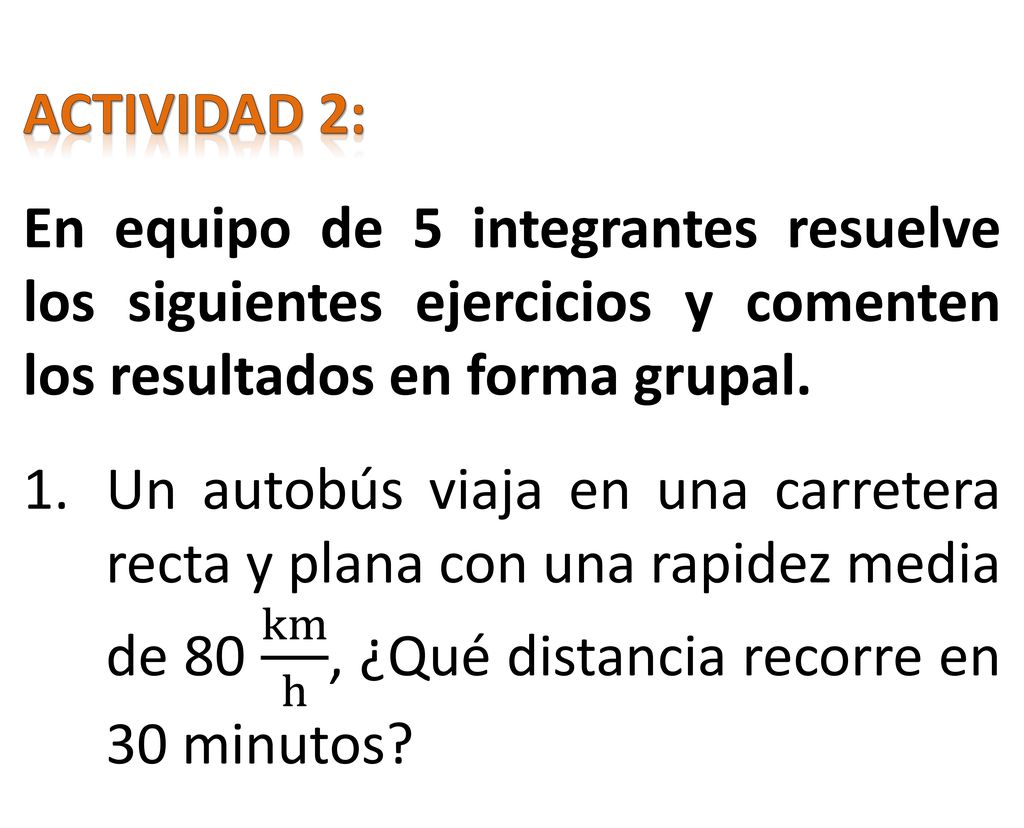 ACTIVIDAD 2: En equipo de 5 integrantes resuelve los siguientes ejercicios y comenten los resultados en forma grupal.